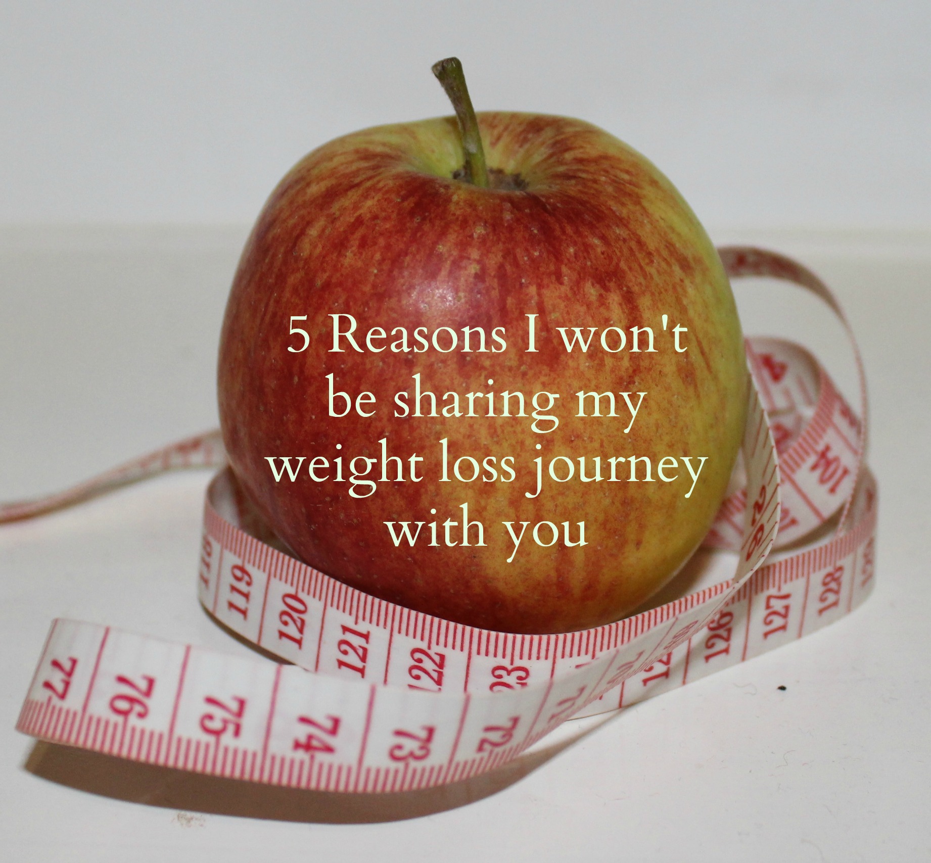 5 Reasons I Won’t Be Sharing My Weight Loss Journey With You