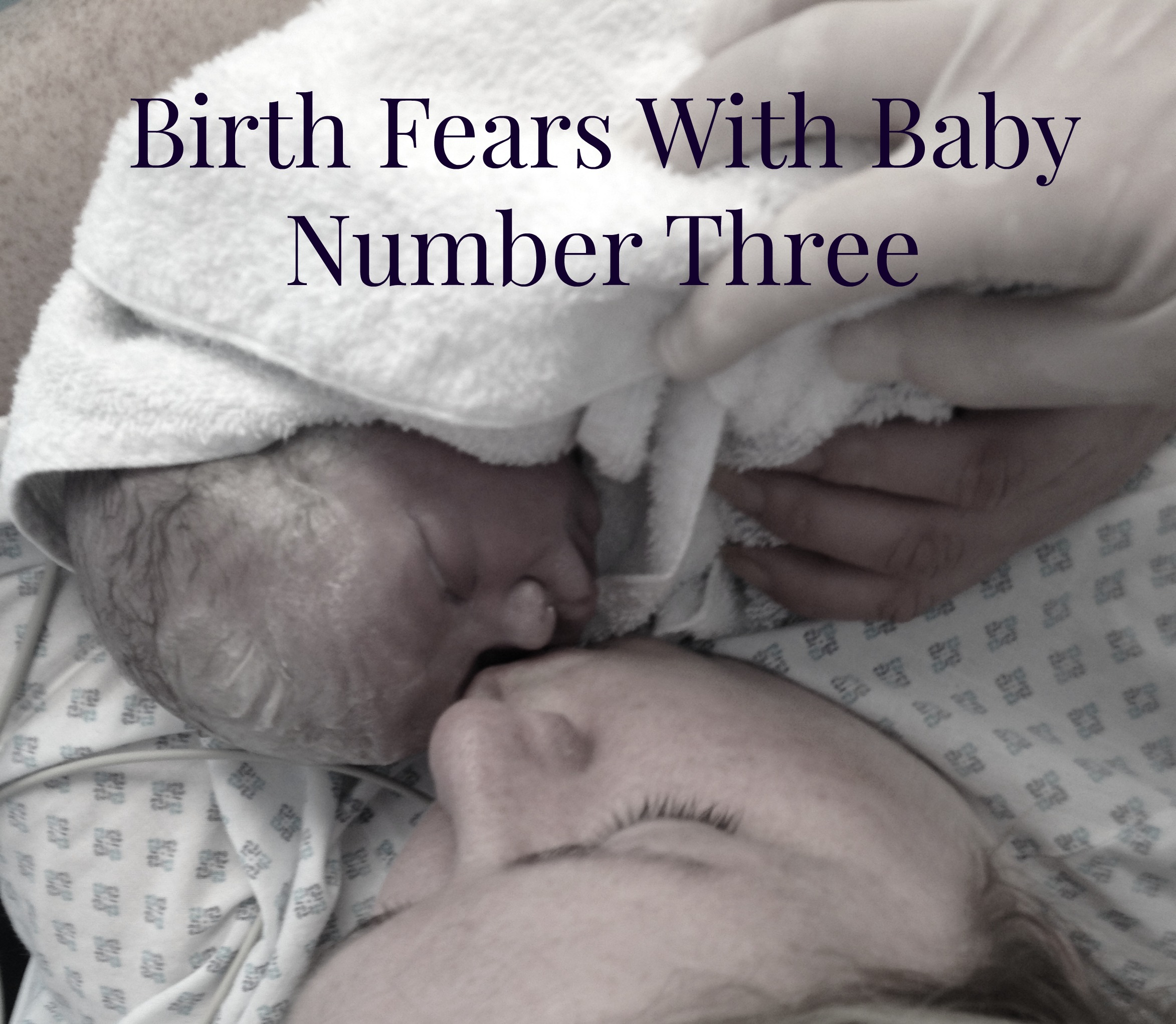 Birth Fears With Baby Number Three